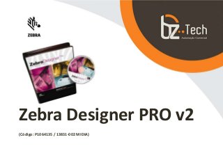 Zebra Designer PRO v2
(Código: P1064135 / 13831-002 MIDIA)
 