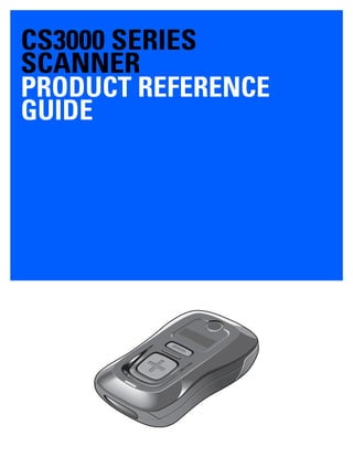 CS3000 SERIES
SCANNER
PRODUCT REFERENCE
GUIDE
 