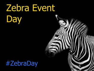 Zebra Event
Day



#ZebraDay
 