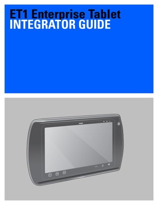 ET1 Enterprise Tablet
INTEGRATOR GUIDE
 