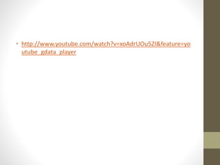 • http://www.youtube.com/watch?v=xoAdrUOu5ZI&feature=yo 
utube_gdata_player 
 