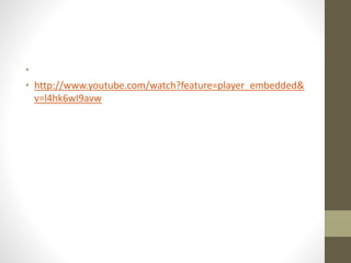 • 
• http://www.youtube.com/watch?feature=player_embedded& 
v=l4hk6wI9avw 
