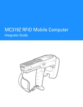 MC319Z RFID Mobile Computer
Integrator Guide
 