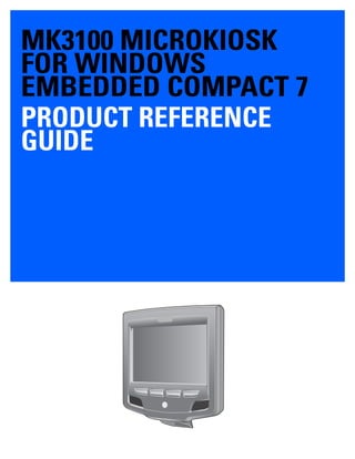 MK3100 MICROKIOSK
FOR WINDOWS
EMBEDDED COMPACT 7
PRODUCT REFERENCE
GUIDE
 