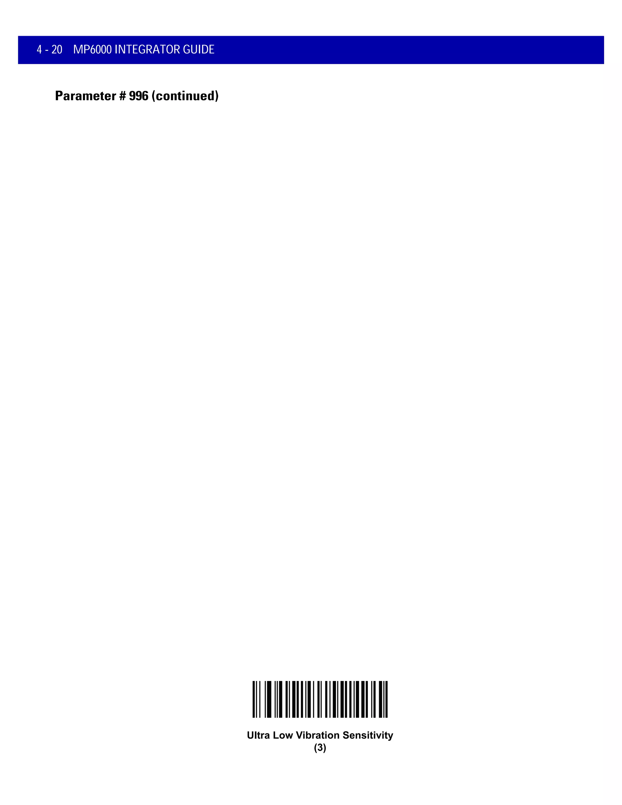4 - 20 MP6000 INTEGRATOR GUIDE
Parameter # 996 (continued)
Ultra Low Vibration Sensitivity
(3)
 