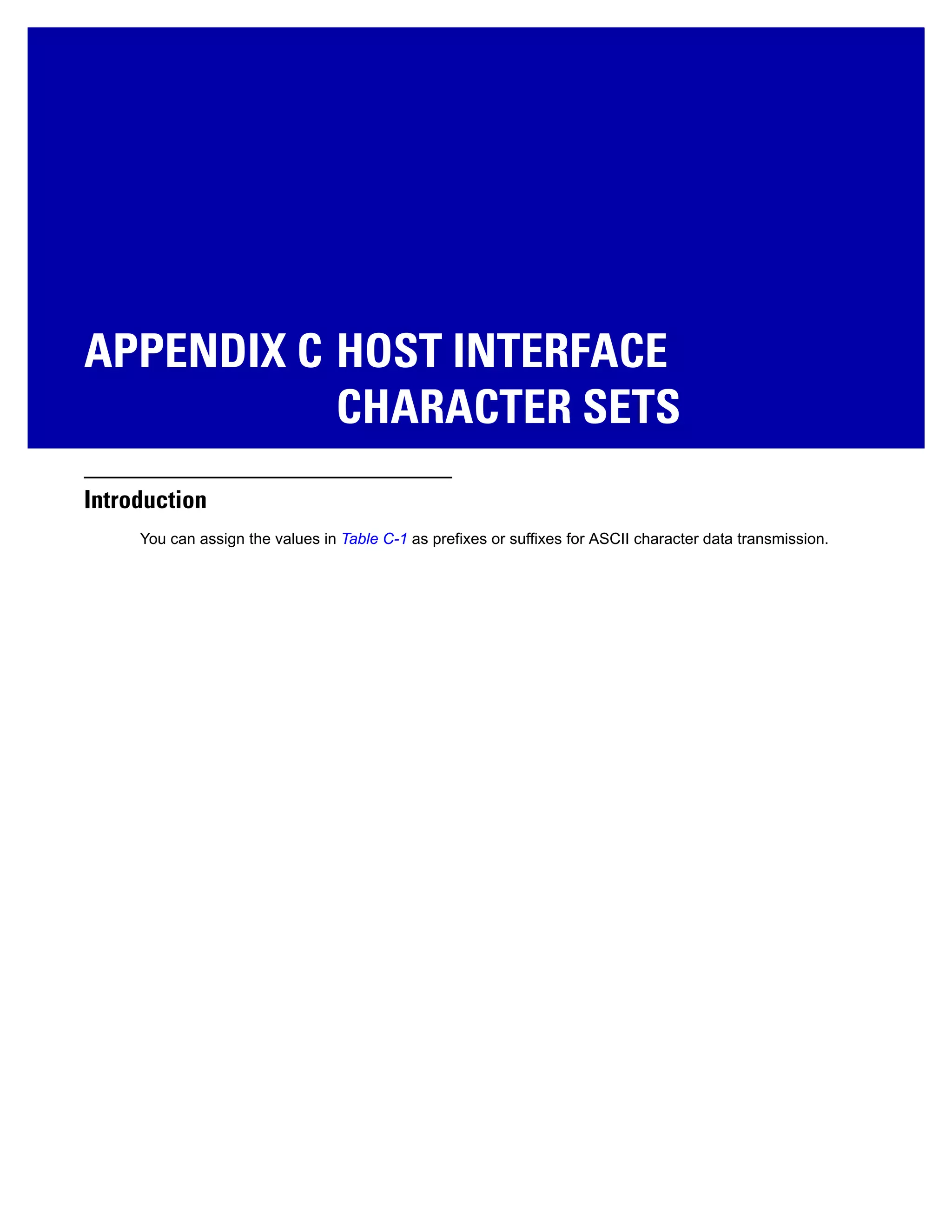 APPENDIX C HOST INTERFACE
CHARACTER SETS
Introduction
You can assign the values in Table C-1 as prefixes or suffixes for ASCII character data transmission.
 