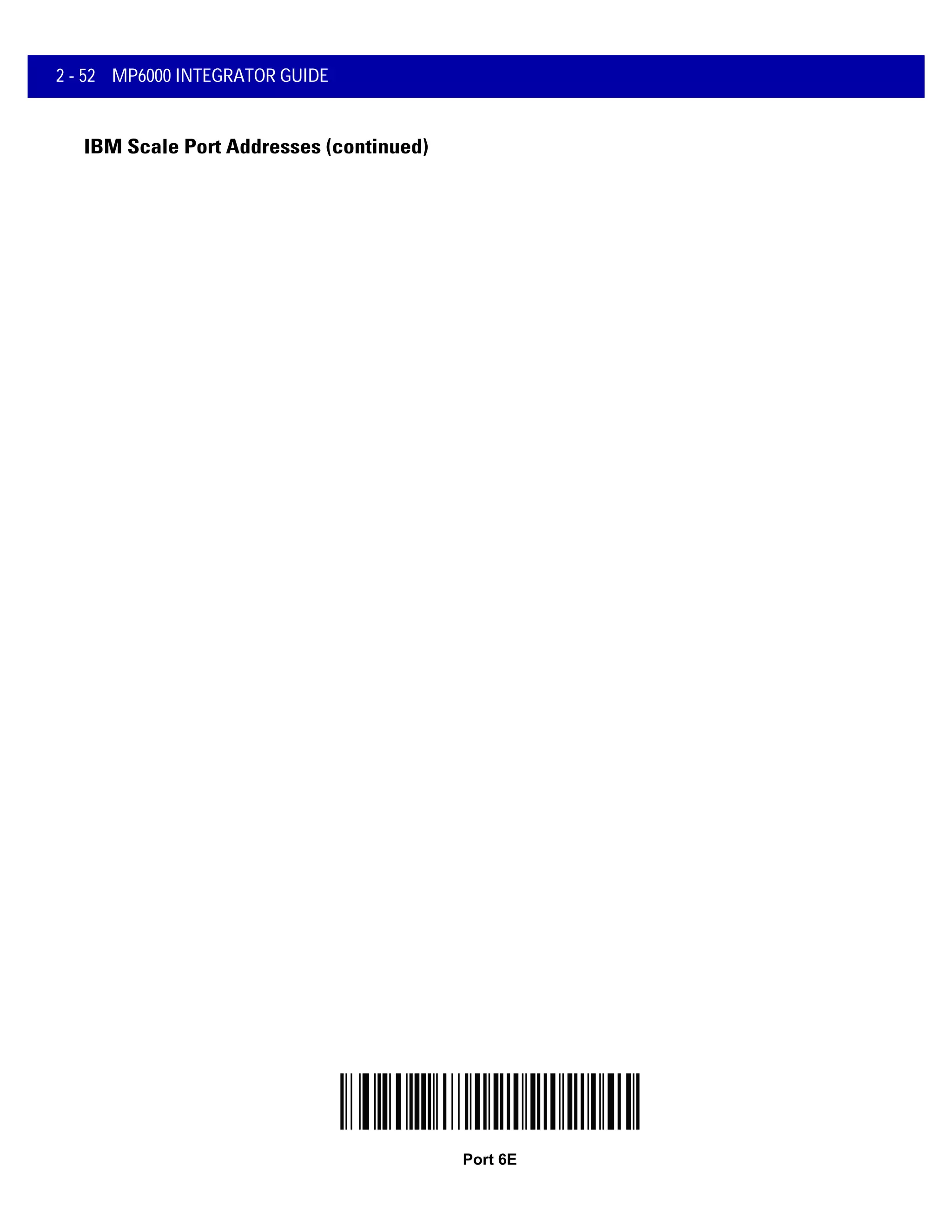 2 - 52 MP6000 INTEGRATOR GUIDE
IBM Scale Port Addresses (continued)
Port 6E
 