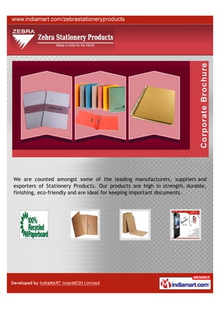 We are counted amongst some of the leading manufacturers, suppliers and
exporters of Stationery Products. Our products are high in strength, durable,
finishing, eco-friendly and are ideal for keeping important documents.
 