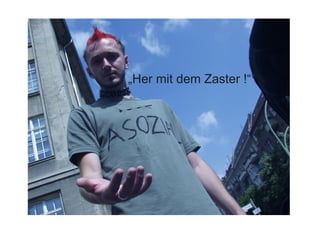 „Her mit dem Zaster !“
 