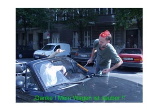 „Danke ! Mein Wagen ist sauber !“
 