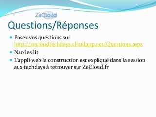Questions/Réponses
 Posez vos questions sur
  http://zecloudtechdays.cloudapp.net/Questions.aspx
 Nao les lit
 L’appli web la construction est expliqué dans la session
  aux techdays à retrouver sur ZeCloud.fr
 