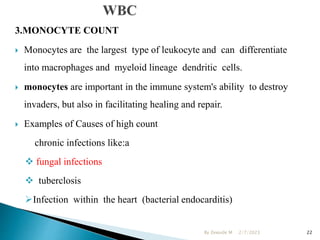 3.MONOCYTE COUNT
 Monocytes are the largest type of leukocyte and can differentiate
into macrophages and myeloid lineage ...