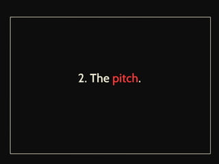 2. The pitch. 
 