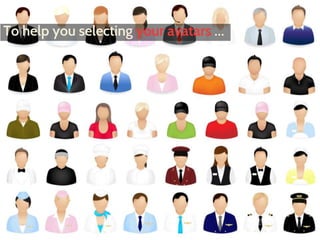 To help you selecting your avatars … 
 