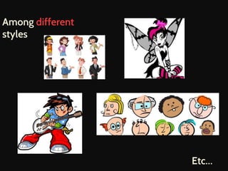 Among different 
styles 
Etc… 
 