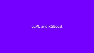 35
cuML and XGBoost
 