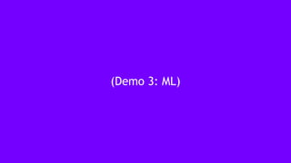 49
(Demo 3: ML)
 