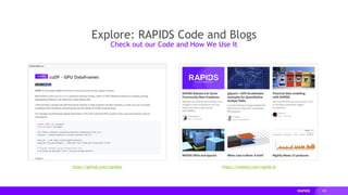 105
https://github.com/rapidsai https://medium.com/rapids-ai
Explore: RAPIDS Code and Blogs
Check out our Code and How We Use It
 