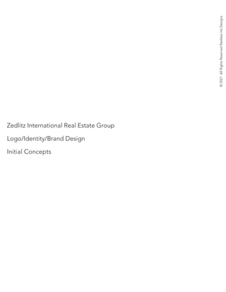 ©
2021
All
Rights
Reserved
Restless
Ink
Designs
Zedlitz International Real Estate Group
Logo/Identity/Brand Design
Initial Concepts
 