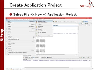 ©SIProp Project, 2006-2008 16
Create Application Project
Select File -> New -> Application Project
 