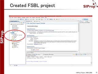 ©SIProp Project, 2006-2008 19
Created FSBL project
 