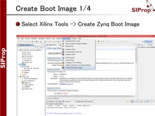 ©SIProp Project, 2006-2008 20
Create Boot Image 1/4
Select Xilinx Tools -> Create Zynq Boot Image
 