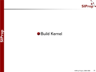 ©SIProp Project, 2006-2008 25
Build Kernel
 