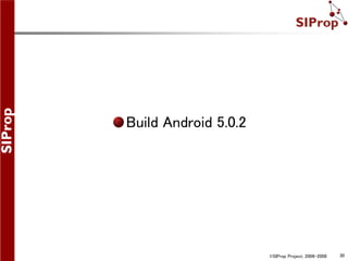 ©SIProp Project, 2006-2008 30
Build Android 5.0.2
 