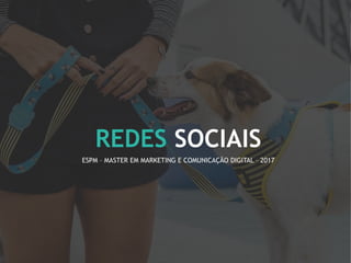 1
REDES SOCIAIS
ESPM – MASTER EM MARKETING E COMUNICAÇÃO DIGITAL – 2017
 