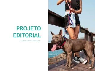 17
PROJETO
EDITORIAL
 