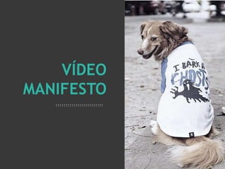 2
VÍDEO
MANIFESTO
 