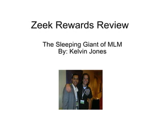 Zeek Rewards Review The Sleeping Giant of MLM By: Kelvin Jones 