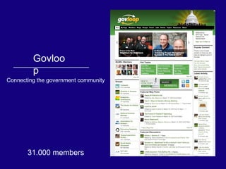 Govloop 31.000 members Connecting the government community 