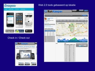 Web 2.0 tools gebaseerd op lokatie Check in / Check out 