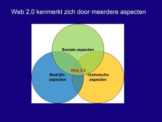 Web 2.0 kenmerkt zich door meerdere aspecten 