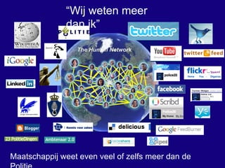 Maatschappij weet even veel of zelfs meer dan de Politie “ Wij weten meer dan ik” The Human Network 