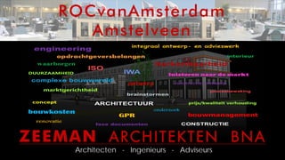 ROCvanAmsterdam
      Amstelveen




ZEEMAN BSDIJUFLUFO!!COB
     Architecten - Ingenieurs - Adviseurs
 