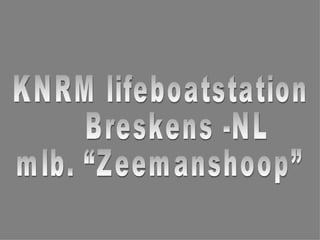 KNRM lifeboatstation Breskens -NL mlb. “Zeemanshoop” 