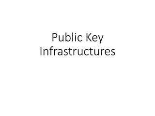 Public Key
Infrastructures
 