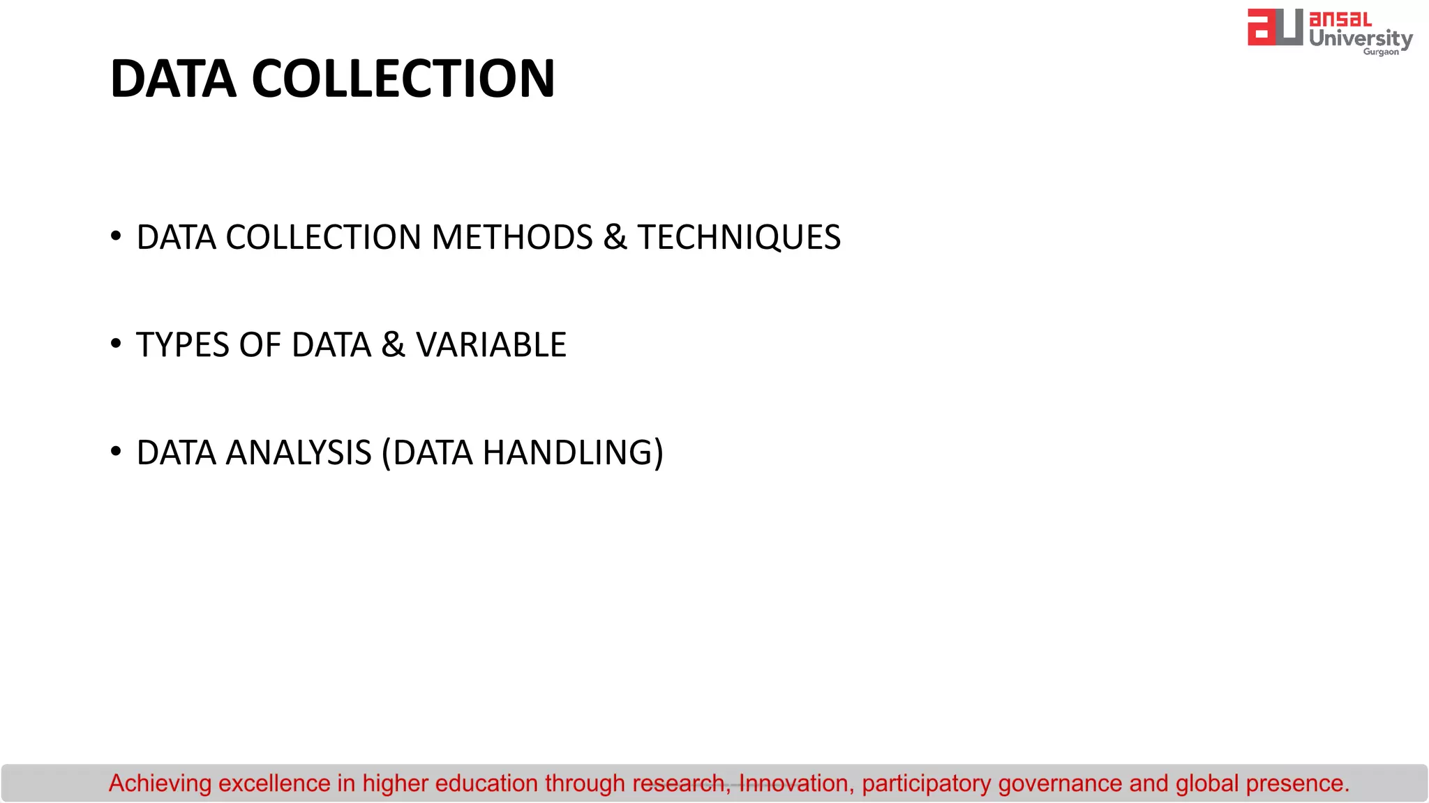 DATA COLLECTION
• DATA COLLECTION METHODS & TECHNIQUES
• TYPES OF DATA & VARIABLE
• DATA ANALYSIS (DATA HANDLING)
 