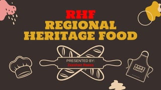 RHF
REGIONAL
HERITAGE FOOD
PRESENTED BY:
Zeeshan Raees
 