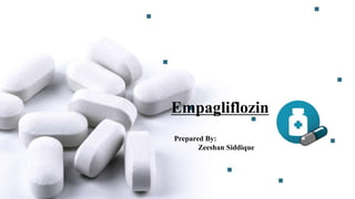 Empagliflozin
Prepared By:
Zeeshan Siddique
 