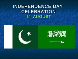 INDEPENDENCE DAY
   CELEBRATION
    14 AUGUST
 