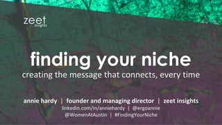 © 2018, zeet consulting incorporated
finding your niche
 