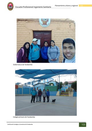 Escuela Profesional Ingenieria Sanitaria
103
Planeamiento urbano y regional
Zonificación Ecológica y Económica de Yarabamba
103
Gobernatura de Yarabamba
Colegio primario de Yarabamba
 