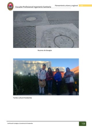 Escuela Profesional Ingenieria Sanitaria
108
Planeamiento urbano y regional
Zonificación Ecológica y Económica de Yarabamba
108
Buzones de desagüe
Tambo cultural Yarabamba
 