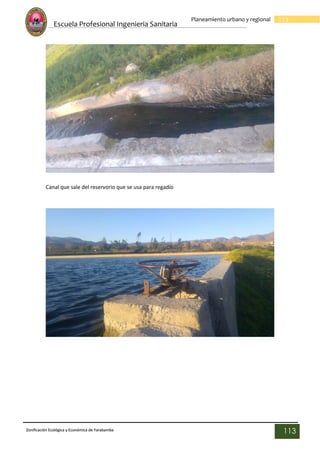 Escuela Profesional Ingenieria Sanitaria
113
Planeamiento urbano y regional
Zonificación Ecológica y Económica de Yarabamba
113
Canal que sale del reservorio que se usa para regadío
 