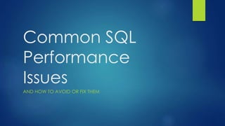 Common SQL
Performance
Issues
AND HOW TO AVOID OR FIX THEM
 