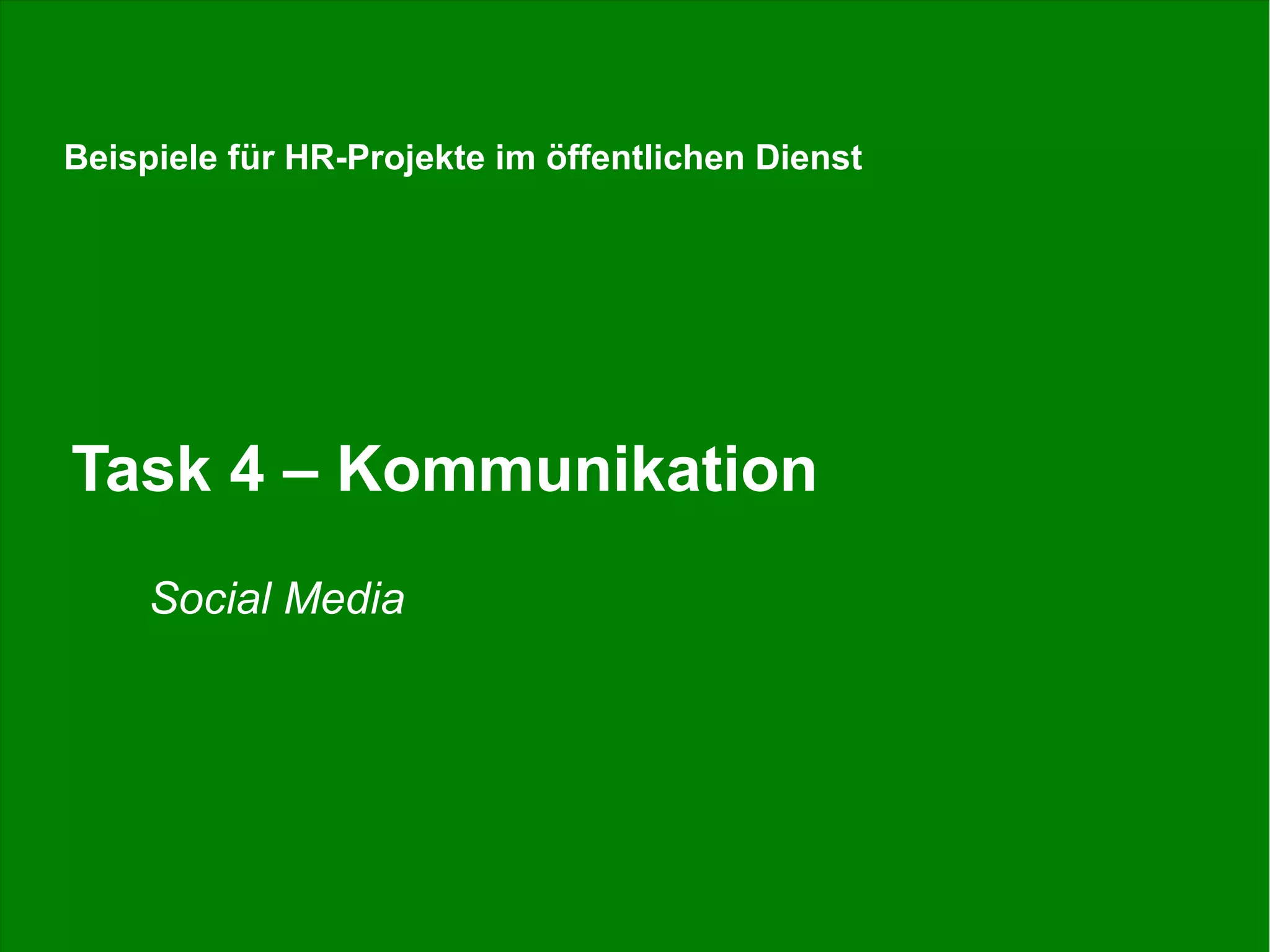 Stefan Döring, Fachtagung Personalwesen, DSW, 17.06.2015 40
Task 4 – Kommunikation
Social Media
Beispiele für HR-Projekte im öffentlichen Dienst
 