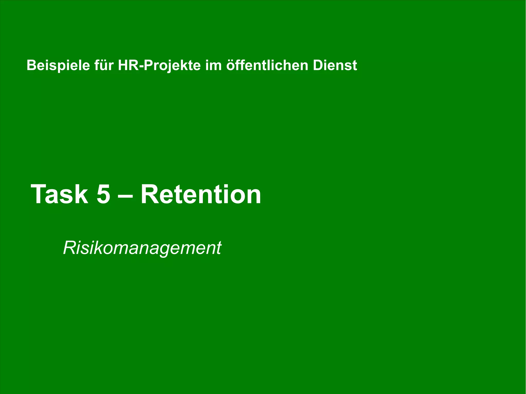 Stefan Döring, Fachtagung Personalwesen, DSW, 17.06.2015 52
Task 5 – Retention
Risikomanagement
Beispiele für HR-Projekte im öffentlichen Dienst
 